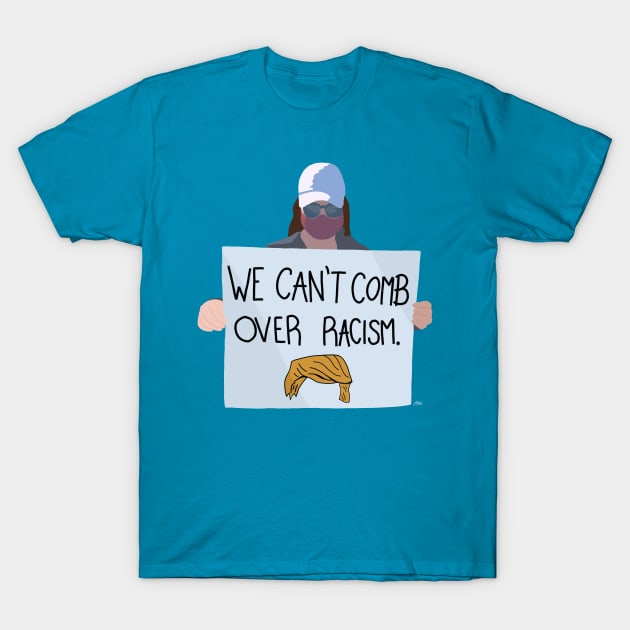 We can’t comb over racism T-Shirt by LibbysTees